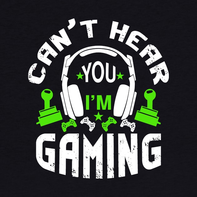 Can't Hear You I'm Gaming Video Gamer by BuzzTeeStore